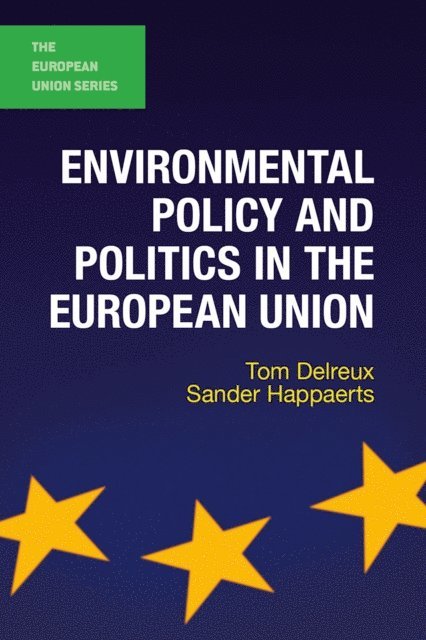 Tom Delreux, Sander Happaerts - Environmental Policy and Politics in the European Union, E-bok