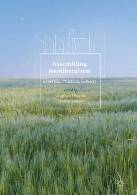 Wendy Larner, Vaughan Higgins - Assembling Neoliberalism, E-bok