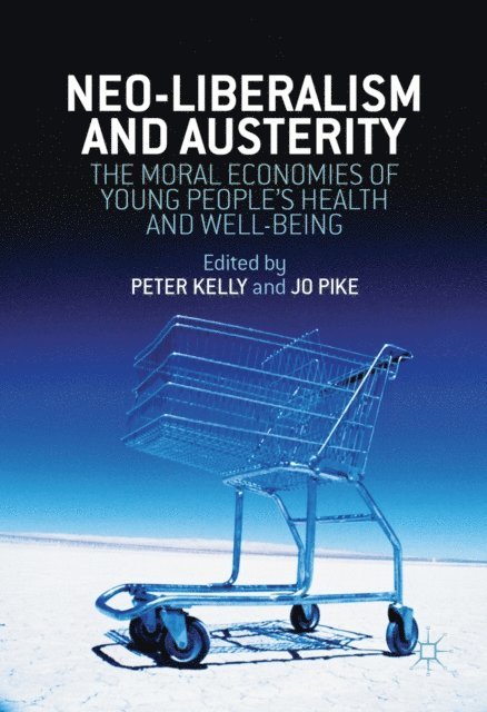 Jo Pike, Peter Kelly - Neo-Liberalism and Austerity, E-bok