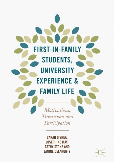 Janine Delahunty, Cathy Stone, Josephine May, Sarah O'Shea - First-in-Family Students, University Experience and Family Life, E-bok