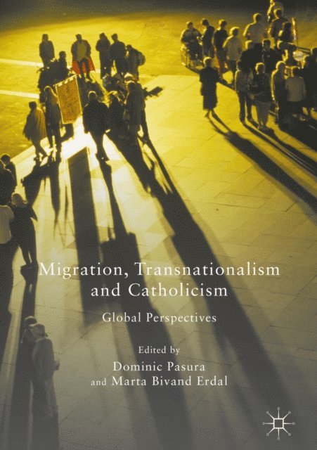 Marta Bivand Erdal, Dominic Pasura - Migration, Transnationalism and Catholicism, E-bok