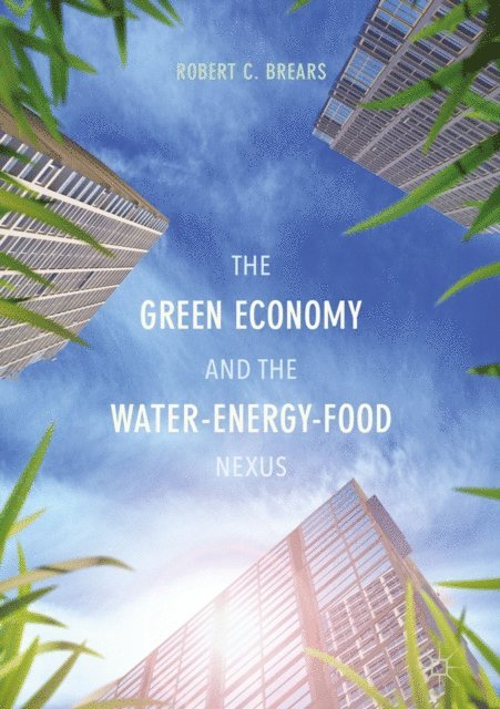 Robert C. Brears - Green Economy and the Water-Energy-Food Nexus, E-bok