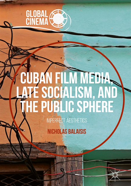 Nicholas Balaisis - Cuban Film Media, Late Socialism, and the Public Sphere, E-bok