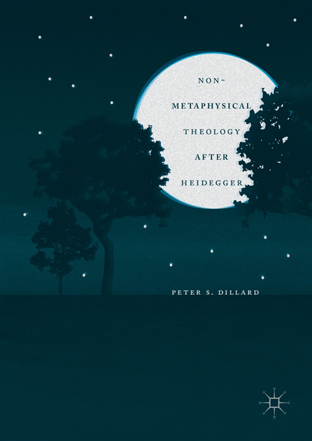 Peter S. Dillard - Non-Metaphysical Theology After Heidegger, E-bok