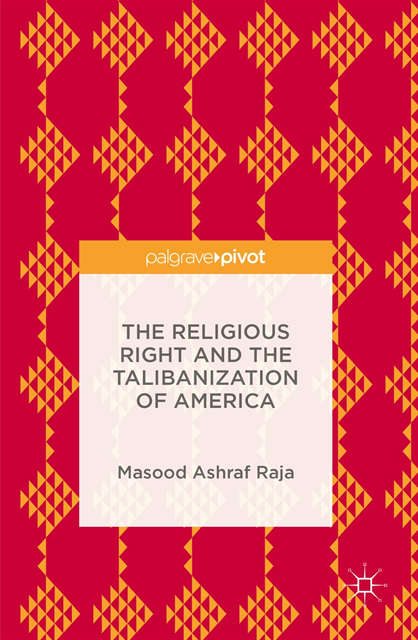Masood Ashraf Raja - Religious Right and the Talibanization of America, E-bok