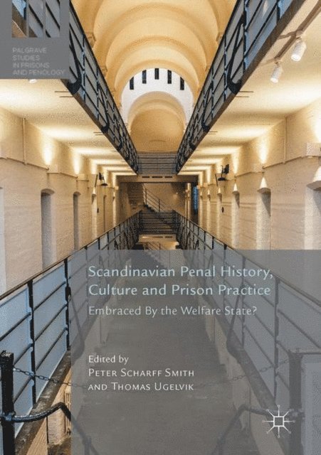 Thomas Ugelvik, Peter Scharff Smith - Scandinavian Penal History, Culture and Prison Practice, E-bok