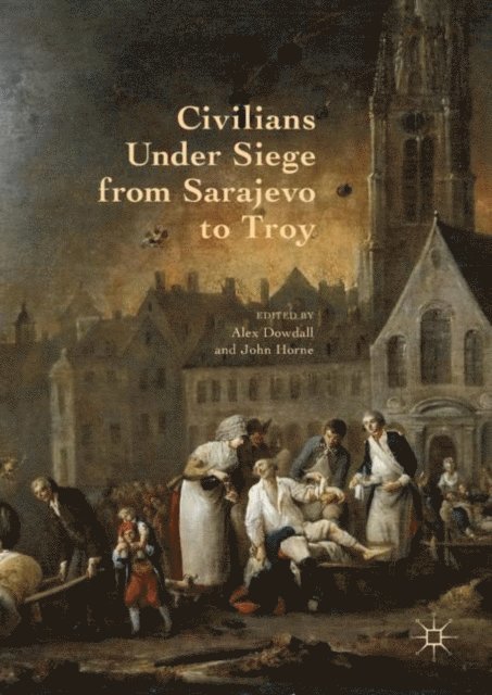John Horne, Alex Dowdall - Civilians Under Siege from Sarajevo to Troy, E-bok. Tillgänglighet: Lägg i varukorg