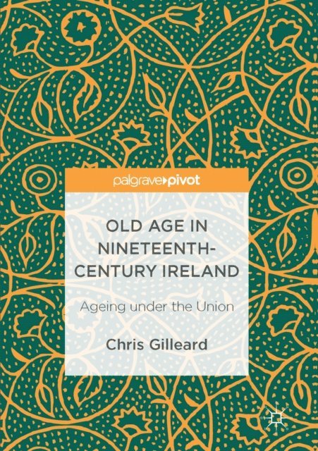 Chris Gilleard - Old Age in Nineteenth-Century Ireland, E-bok