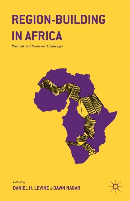 Dawn Nagar, Daniel H. Levine - Region-Building in Africa, E-bok