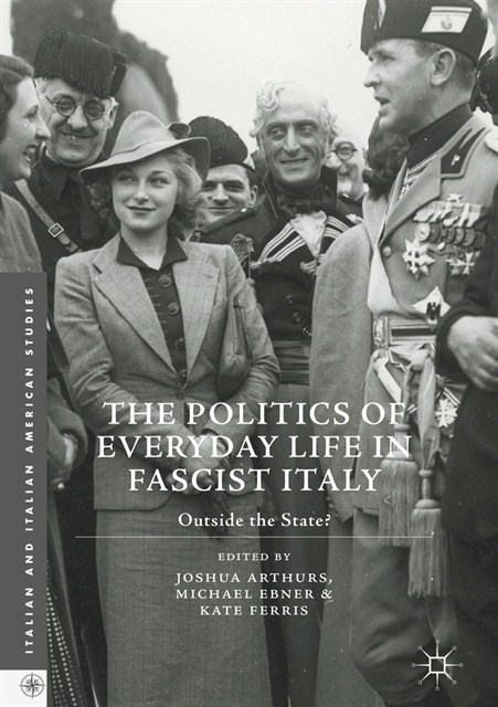Kate Ferris, Michael Ebner, Joshua Arthurs - Politics of Everyday Life in Fascist Italy, E-bok
