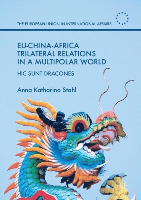 Anna Katharina Stahl - EU-China-Africa Trilateral Relations in a Multipolar World, E-bok