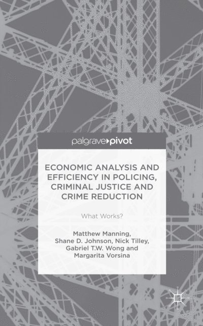 Margarita Vorsina, Gabriel T.W. Wong, Shane D. Johnson, Matthew Manning - Economic Analysis and Efficiency in Policing, Criminal Justice and Crime Reduction, E-bok