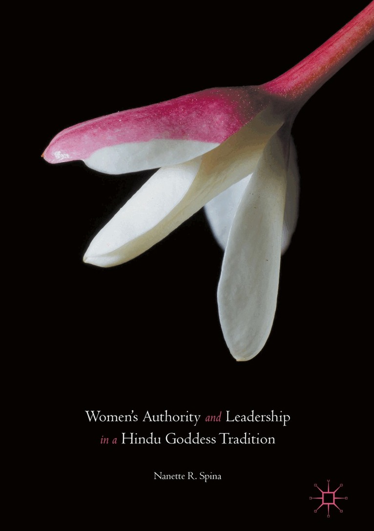 Nanette R. Spina - Women’s Authority and Leadership in a Hindu Goddess Tradition, Inbunden