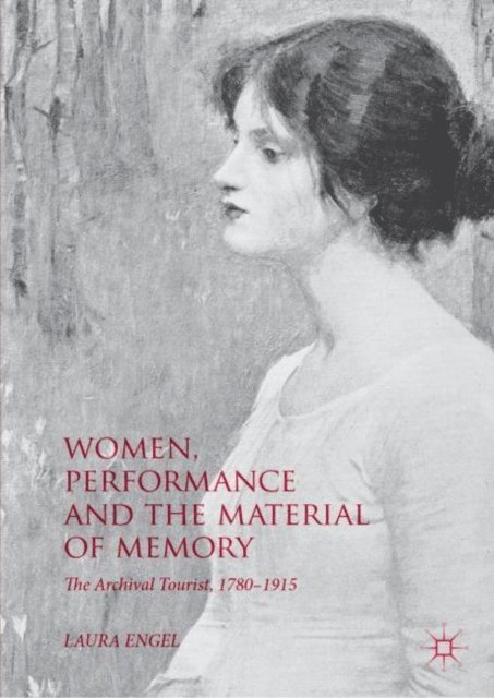 Laura Engel - Women, Performance and the Material of Memory, E-bok