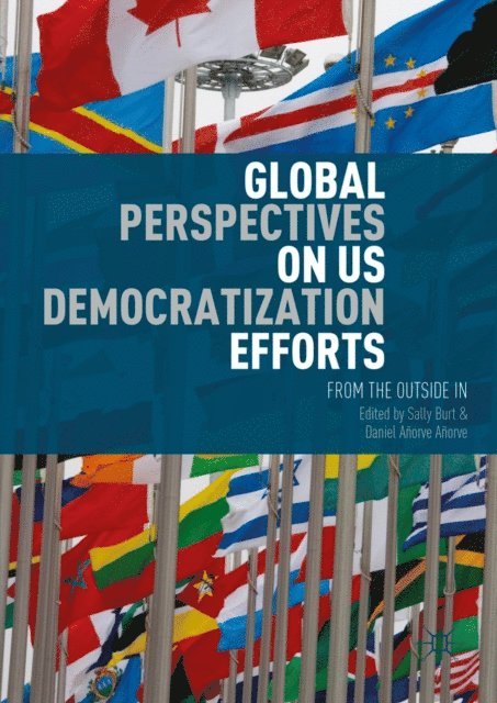 Daniel Anorve Anorve, Sally Burt - Global Perspectives on US Democratization Efforts, E-bok