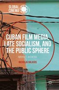 Cuban Film Media, Late Socialism, and the Public Sphere