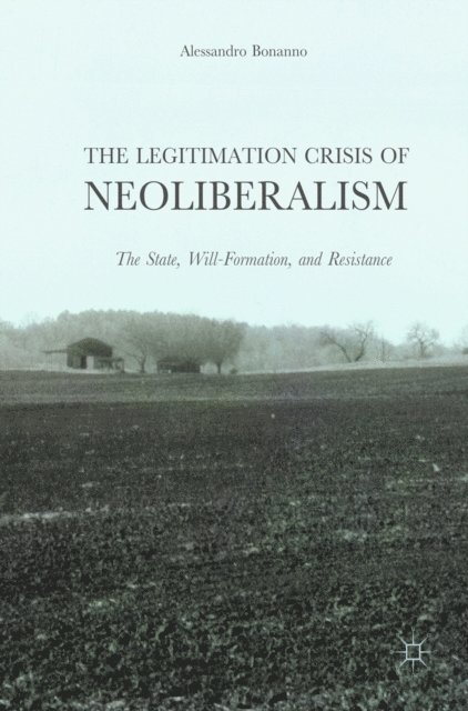 Alessandro Bonanno - Legitimation Crisis of Neoliberalism, E-bok
