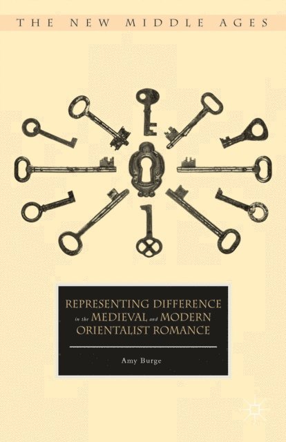 Amy Burge - Representing Difference in the Medieval and Modern Orientalist Romance, E-bok