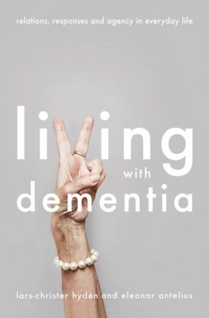 Lars-Christer Hydén, Eleonor Antelius - Living With Dementia, E-bok