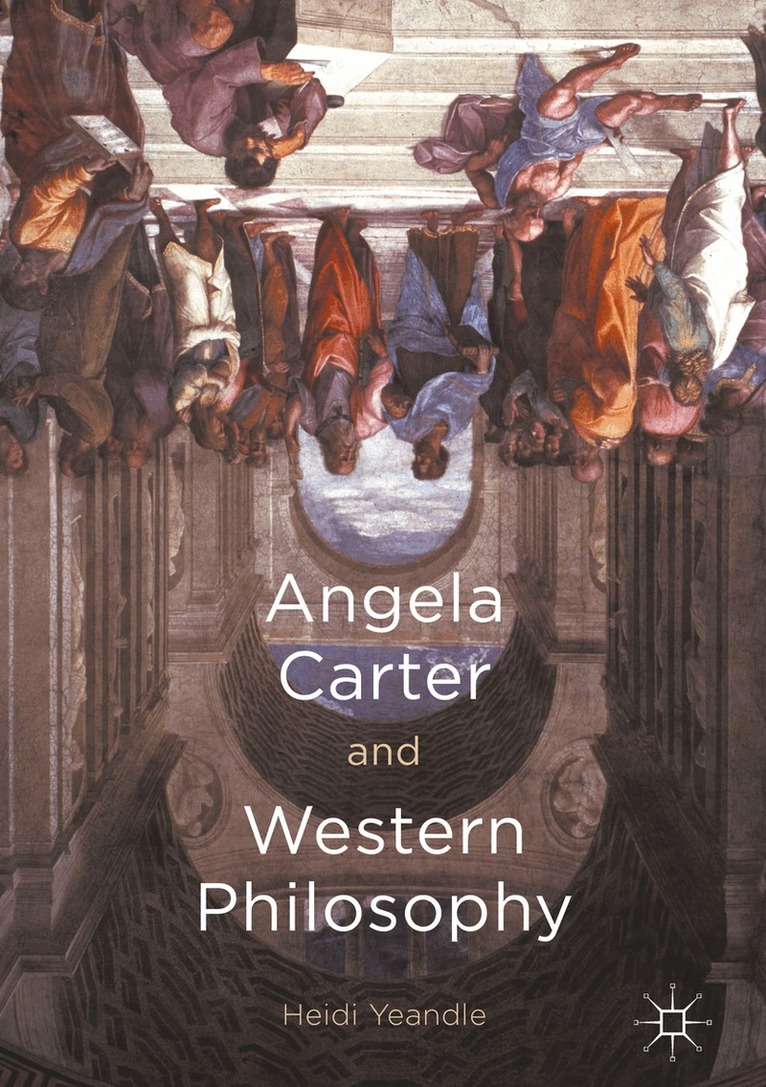 Heidi Yeandle - Angela Carter and Western Philosophy, Inbunden