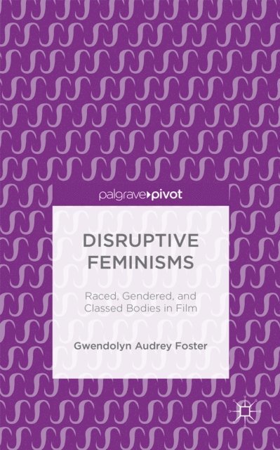 Gwendolyn Audrey Foster - Disruptive Feminisms, E-bok