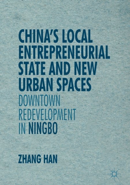 Han Zhang - China's Local Entrepreneurial State and New Urban Spaces, E-bok