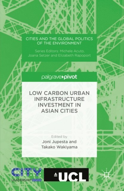 Takako Wakiyama, Joni Jupesta - Low Carbon Urban Infrastructure Investment in Asian Cities, E-bok