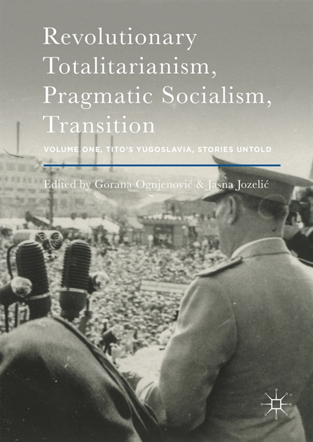 Jasna Jozelic, Gorana Ognjenovic - Revolutionary Totalitarianism, Pragmatic Socialism, Transition, E-bok