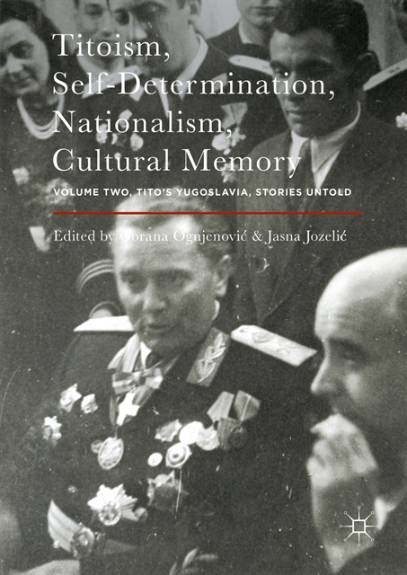 Jasna Jozelic, Gorana Ognjenovic - Titoism, Self-Determination, Nationalism, Cultural Memory, E-bok