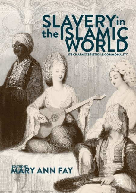 Mary Ann Fay - Slavery in the Islamic World, E-bok