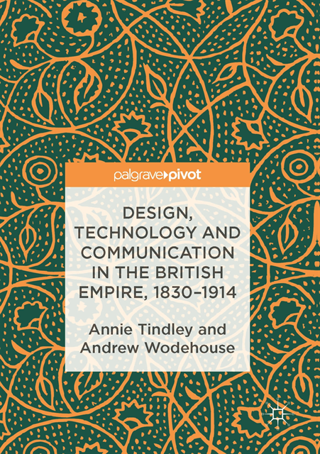 Andrew Wodehouse, Annie Tindley - Design, Technology and Communication in the British Empire, 1830-1914, E-bok