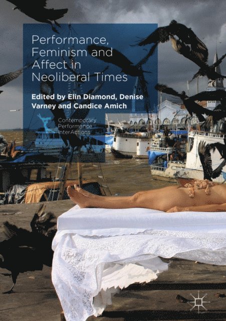 Candice Amich, Denise Varney, Elin Diamond - Performance, Feminism and Affect in Neoliberal Times, E-bok