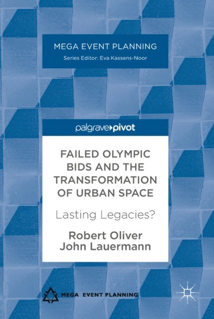 John Lauermann, Robert Oliver - Failed Olympic Bids and the Transformation of Urban Space, E-bok
