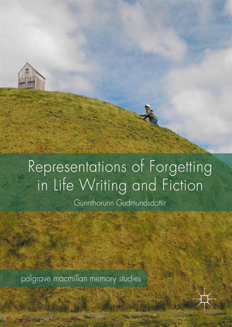 Gunnthorunn Gudmundsdottir - Representations of Forgetting in Life Writing and Fiction, E-bok