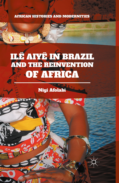 Niyi Afolabi - Ile Aiye in Brazil and the Reinvention of Africa, E-bok