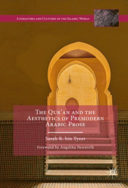 Sarah R. bin Tyeer - Qur'an and the Aesthetics of Premodern Arabic Prose, E-bok