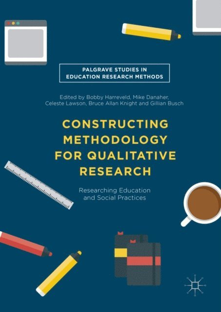Gillian Busch, Bruce Allen Knight, Celeste Lawson, Mike Danaher, Bobby Harreveld - Constructing Methodology for Qualitative Research, E-bok