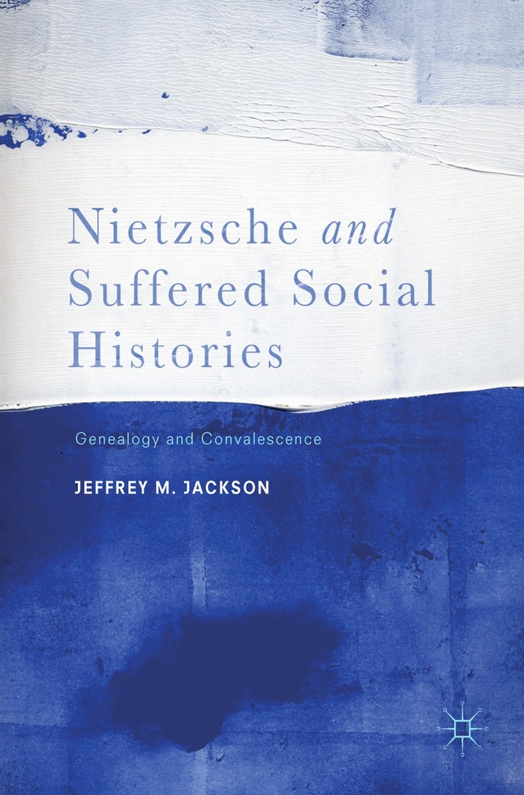 Jeffrey M. Jackson - Nietzsche and Suffered Social Histories, Inbunden