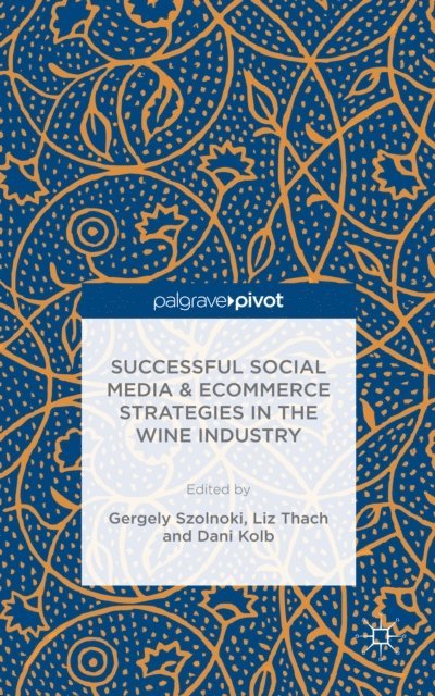 Dani Kolb, Liz Thach, Gergely Sznolnoki - Successful Social Media and Ecommerce Strategies in the Wine Industry, E-bok