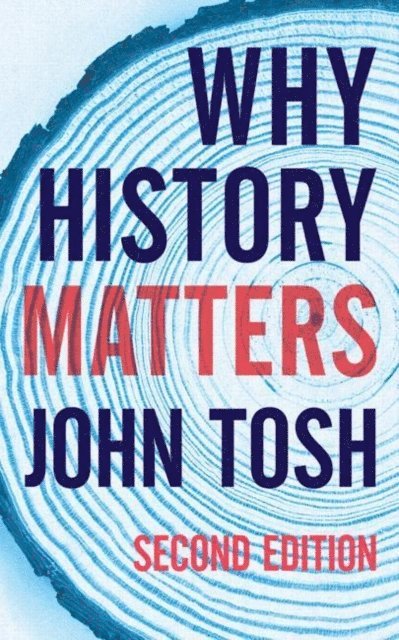 John Tosh - Why History Matters, E-bok