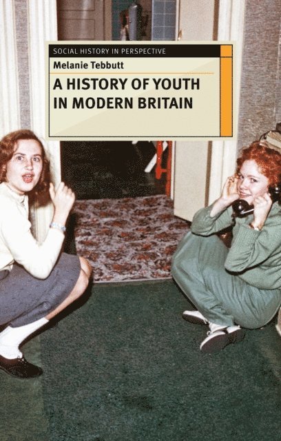 Melanie Tebbutt - Making Youth: A History of Youth in Modern Britain, E-bok
