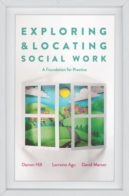 Darren Hill, Lorraine Agu, David Mercer - Exploring and Locating Social Work, E-bok