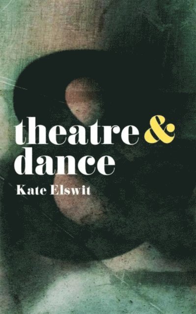 Kate Elswit - Theatre and Dance, E-bok