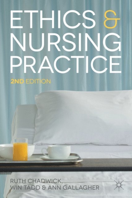 Ruth Chadwick, Ann Gallagher - Ethics and Nursing Practice, E-bok