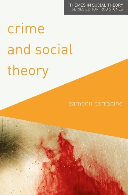 Eamonn Carrabine - Crime and Social Theory, E-bok