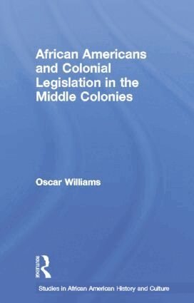 Oscar Williams - African Americans and Colonial Legislation in the Middle Colonies, Häftad