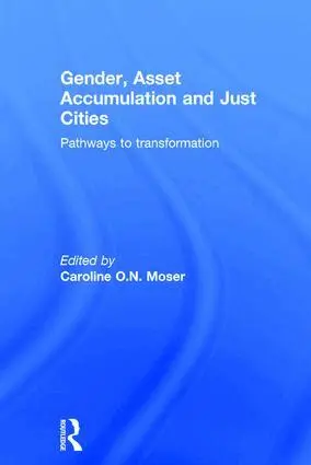 Caroline O.N. Moser - Gender, Asset Accumulation and Just Cities, Inbunden. Tillgänglighet: Lägg i varukorg