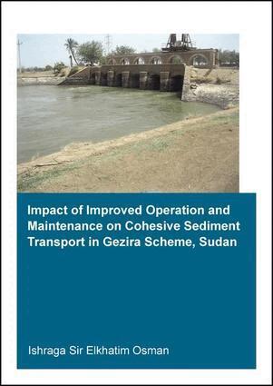 Ishraga S. Osman - Impact of Improved Operation and Maintenance on Cohesive Sediment Transport in Gezira Scheme, Sudan, Häftad