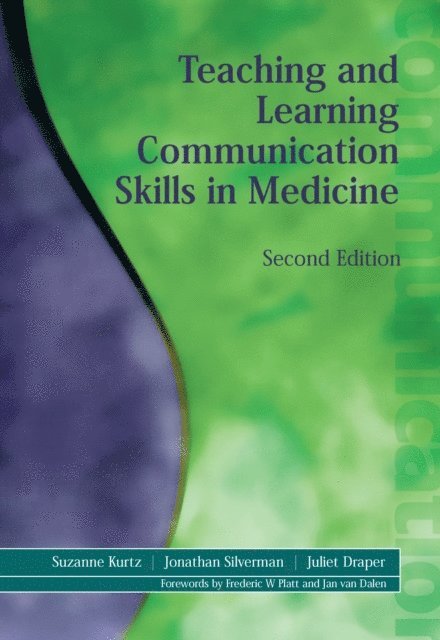 Jonathan Silverman, Juliet Draper, Suzanne Kurtz - Teaching and Learning Communication Skills in Medicine, E-bok