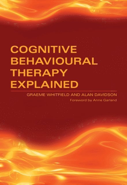 Alan Davidson, Graeme Whitfield - Cognitive Behavioural Therapy Explained, E-bok